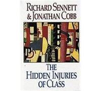 The Hidden Injuries of Class Jonathan Cobb, Richard Sennett (Auteur)