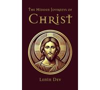 The Hidden Journeys of Christ: Unveiling the Lost Years of Jesus