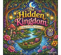 The Hidden Kingdom: A Magical Coloring Adventure: 30 Enchanting Illustrations of Mystical Forests, Fairy Gardens, and Whimsical Creatures for Relaxation