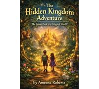 The Hidden Kingdom Adventure: The Secret Path to a Magical World