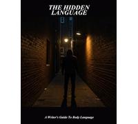 The Hidden Language: A Writer'S Guide To Body Language