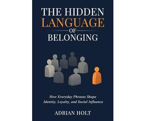 The Hidden Language of Belonging: How Everyday Phrases Shape Identity, Loyalty, and Social Influence
