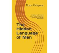 The Hidden Language of Men: Unlocking the Emotional Code of Desire, Respect, and Connection in Marriage Relationships