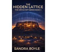 The Hidden Lattice: Uintah Rift Series Book 3
