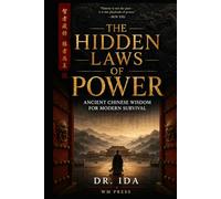 The Hidden Laws of Power Ancient Chinese Wisdom for Modern Survival