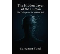 The Hidden Layer of the Human: The Collapse of the Modern Self