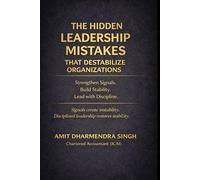 The Hidden Leadership Mistakes That Destabilize Organizations: Strengthen Signals. Build Stability. Lead with Discipline.