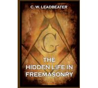 The Hidden Life in Freemasonry: Thematically Annotated Edition
