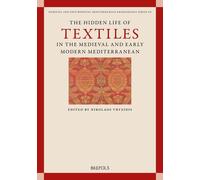 The Hidden Life Of Textiles In The Medieval And Early Modern Mediterranean - Contexts And Cross-Cultural Encounters In The Islamic, Latinate And Eastern Christian Worlds