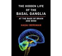 The Hidden Life of the Basal Ganglia: At the Base of Brain and Mind