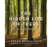 The Hidden Life Of Trees: The Illustrated Edition