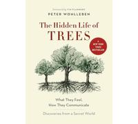 The Hidden Life of Trees: What They Feel, How They Communicate: Discoveries from a Secret World