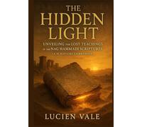 The Hidden Light: Unveiling the Lost Teachings of the Nag Hammadi Scriptures (A Scripture Companion)