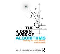 The Hidden Lives of Algorithms Geometry and Social Meaning in Architecture - Philip D. Plowright - Routledge - ebook (ePub) - Livre