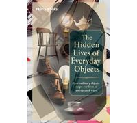 The Hidden Lives of Everyday Objects: How Ordinary Objects Shape Our Lives in Unexpected Ways
