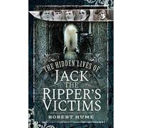 The Hidden Lives of Jack the Rippers Victims by Robert Hume Unknown (Auteur)