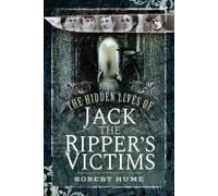 The Hidden Lives Of Jack The Ripper's Victims
