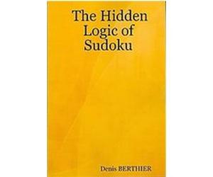 The Hidden Logic of Sudoku Denis Berthier (Auteur)