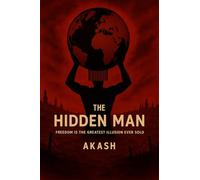 The Hidden Man: Freedom is the Greatest Illusion Ever Sold