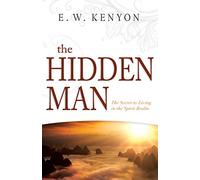The Hidden Man: The Secret to Living in the Spirit Realm