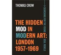 The Hidden Mod in Modern Art by Thomas Crow Thomas Crow (Auteur)