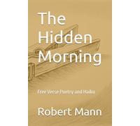 The Hidden Morning: Free Verse Poetry and Haiku