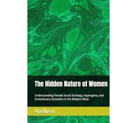 The Hidden Nature of Women: Understanding Female Social Strategy, Hypergamy, and Evolutionary Dynamics in the Modern West