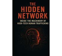 The Hidden Network: Inside the Machinery of High-Tech Human Trafficking