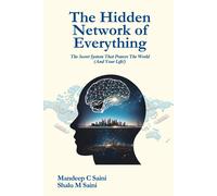The Hidden Network Of Everything: The Secret System That Powers The World And Your Life!