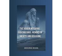 The Hidden Network Subconscious Memory in Society and Behavior