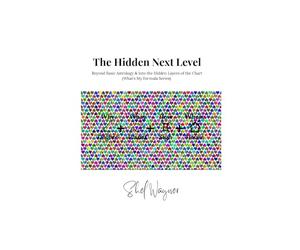 The Hidden Next Level: Beyond Basic Astrology & Into the Hidden Layers of the Chart