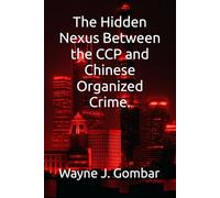 The Hidden Nexus Between the CCP and Chinese Organized Crime.