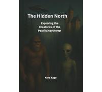 The Hidden North: True Encounters with Western North America’s Creatures