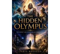 The Hidden Olympus: The Secret Architecture of Consciousness