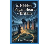 The Hidden Pagan Heart Of Britain