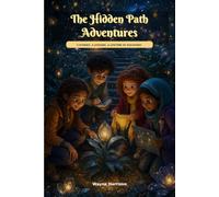The Hidden Path Adventures: 3 Magical Stories About Gratitude, Perseverance and Responsibility