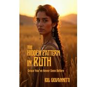 The Hidden Pattern in Ruth: Grace You've Never Seen Before