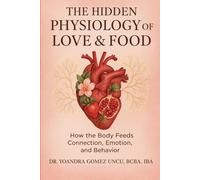 The Hidden Physiology of Love & Food: How the Body Feeds Connection, Emotion, and Behavior