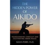 The Hidden Power of Aikido by Susan Perry Susan Perry (Auteur)