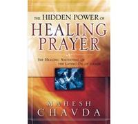 The Hidden Power of Healing Prayer The Healing Anointing of the Laying on of Hands by Mahesh Chavda Mahesh Chavda (Auteur)