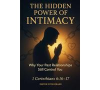 The Hidden Power of Intimacy: Why Your Past Relationships Still Control You