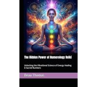 The Hidden Power of Numerology Reiki: Unlocking the Vibrational Science of Energy Healing & Sacred Numbers