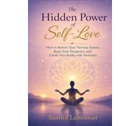 The Hidden Power of Self-Love: How to Rewire Your Nervous System, Raise Your Frequency, and Create Your Reality with Awareness