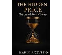 The Hidden Price: The Untold Story of Money