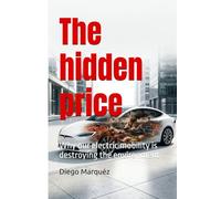 The hidden price: Why our electric mobility is destroying the environment