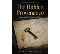 The Hidden Provenance: Secrets Cast in Oak and Iron. A Claire Dalton Novel