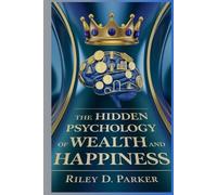 The Hidden Psychology of Wealth and Happiness