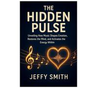 The Hidden Pulse: Unveiling How Music Shapes Emotion, Restores the Mind, and Activates the Energy Within
