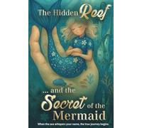 The Hidden Reef and the Secret of the Mermaid: A Magical Mermaid Adventure About Friendship, Courage, and the Power of Light