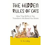 The Hidden Rules of Cats: How Tiny Shifts in You Transform the Bond You Share